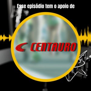 Apoio Centauro podcast quatro de 15